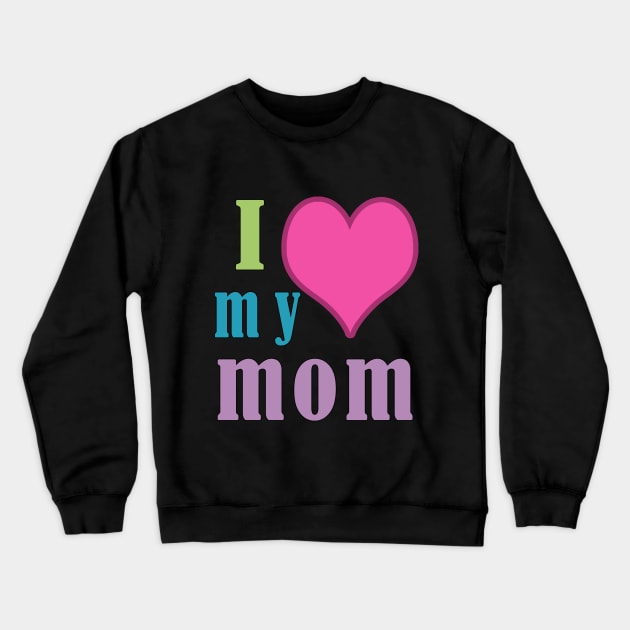 i love my mom 2020 Crewneck Sweatshirt by Elegance14